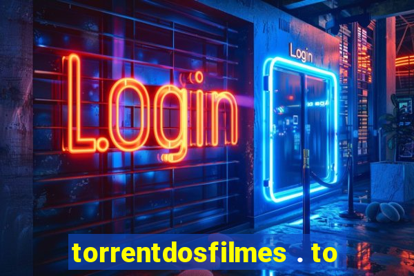torrentdosfilmes . to